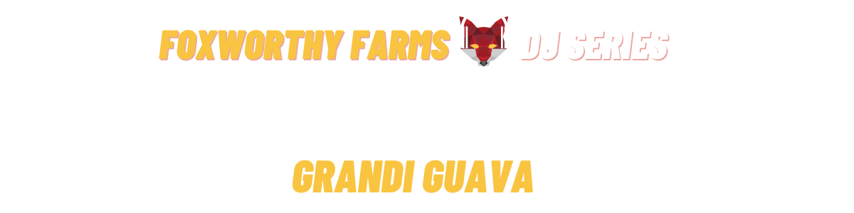 DJ Jah Yzer - Grandi Guava Foxworth Farms